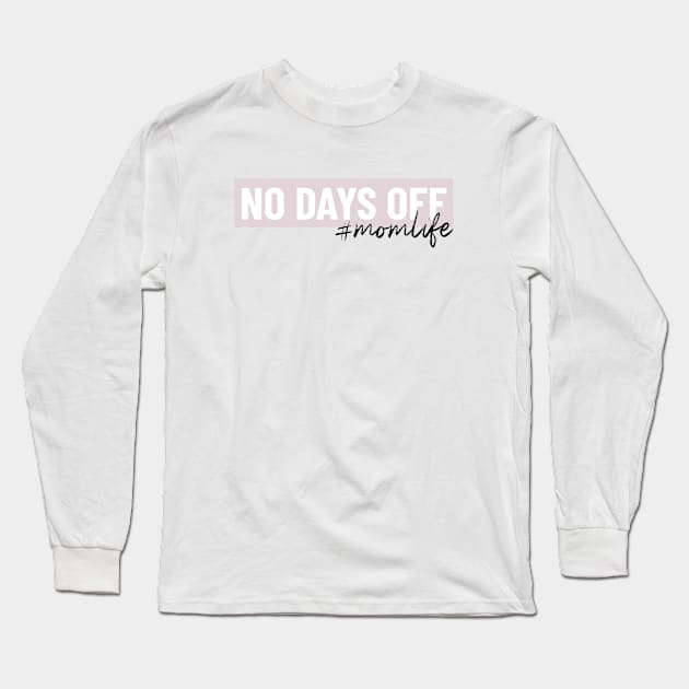 No Days Off Mom life Long Sleeve T-Shirt by Pictandra